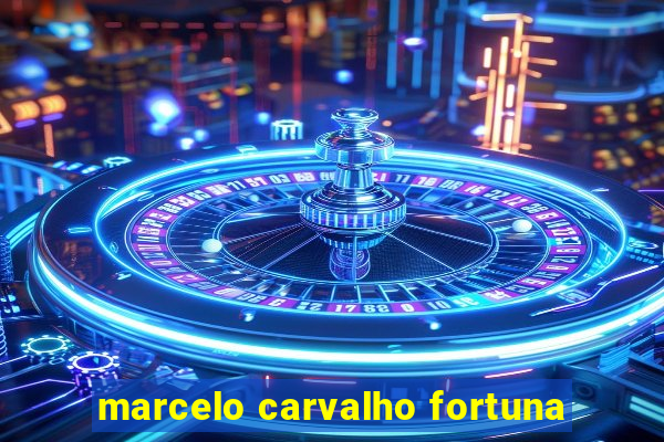 marcelo carvalho fortuna